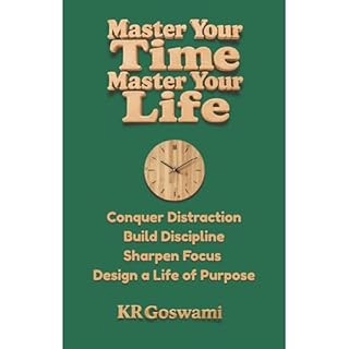 Master Your Time, Master Your Life Audiobook By KR Goswami cover art