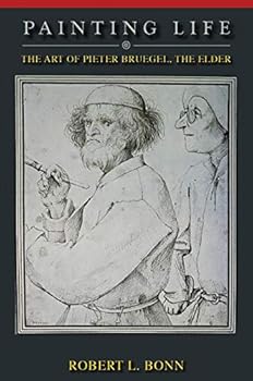 Hardcover Painting Life: The Art of Pieter Bruegel, the Elder Book