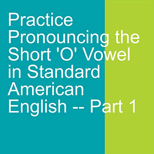 Practice Pronouncing the Short &rsquo;O&rsquo; Vowel in Standard American English -- Part 1 Podcast Por  arte de portada