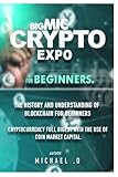 BIGMIC CRYPTO EXPO FOR BEGINNERS: The history and understanding of Blockchain for beginners, cryptocurrency full digest with the use of coin market capital