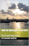  From the wheelchair to the pulpit : An inspiring story (English Edition)
