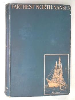 Farthest North, Being the Record of a Voyage of Exploration of the Ship "Fram" 1893-96 and of a Fifteen Months's Sleigh Journey by Dr. Nansen and Lieut. Johansen, Volume I [Vol. 1 Only]