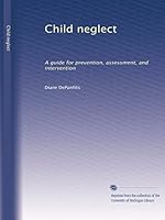 Child neglect: A guide for prevention, assessment, and intervention B002YT8XLS Book Cover