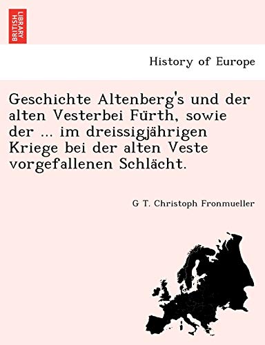 Geschichte Altenberg's Und Der Alten Vesterbei Fu Rth, Sowie Der ... Im Dreissigja Hrigen Kriege Bei Der Alten Veste Vorgefallenen Schla Cht. (English and German Edition)