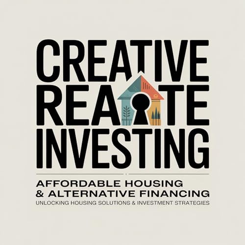 Creative Real Estate Investing: Affordable Housing & Alternative Financing Podcast Por Glen Gould arte de portada