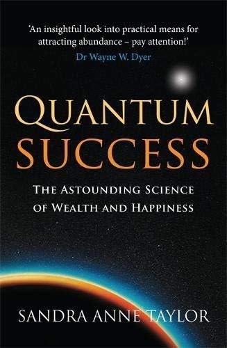 (Quantum Success: The Astounding Science of Wealth and Happiness) By Sandra Anne Taylor (Author) Paperback on (Aug , 2009)