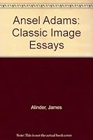 Ansel Adams: Classic Image Essays B000N64SPO Book Cover