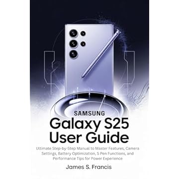 SAMSUNG GALAXY S25 ULTRA USER GUIDE: Ultimate Step-by-Step Manual to Master Features, Camera Settings, Battery Optimization, S Pen Functions, and Performance ... Tips for Power Experience (English Edition)