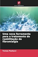 Uma nova ferramenta para o tratamento de reabilitação da fibromialgia 6208723361 Book Cover