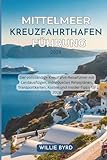 MITTELMEER KREUZFAHRTHAFEN FÜHRUNG 2026: Der vollständige Kreuzfahrt-Reiseführer mit Landausflügen, individuellen Reiseplänen, Transportkarten, Kosten und Insider-Tipps für 2026