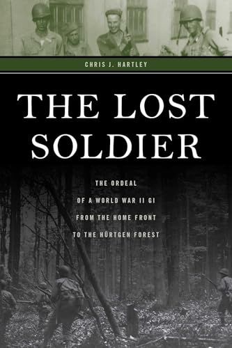 The Lost Soldier: The Ordeal of a World War II GI from the Home Front to the Hürtgen Forest