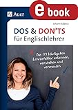 Dos and Donts für Englischlehrer: Die 44 häufigsten Lehrerfehler erkennen, verstehen und vermeiden (5. bis 13. Klasse)