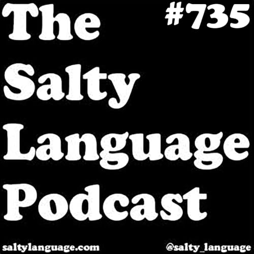 Salty Language 735 - You're Not As Funny As You Think You Are