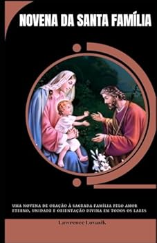 Paperback NOVENA DA SANTA FAMÍLIA (Portuguese Edition): Uma Novena de Oração à Sagrada Família pelo Amor Eterno, Unidade e Orientação Divina em Todos os lares (ORAÇÕES DE ESPERANÇA (Português)) [Portuguese] Book