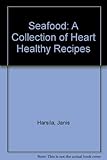Seafood: A Collection of Heart Healthy Recipes