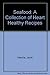 Seafood: A Collection of Heart Healthy Recipes