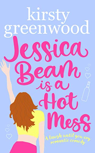 Jessica Beam is a Hot Mess: The funniest romcom you'll read this year!