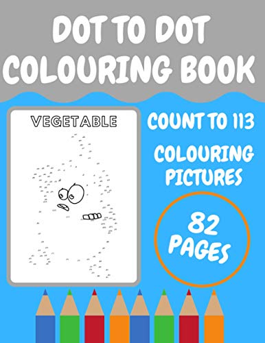 DOT TO DOT COLOURING BOOK: COUNT TO 113 AND COLOURING PICTURES