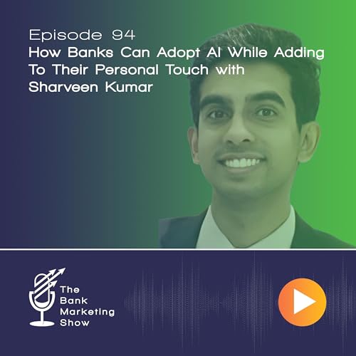 Ep 94 - Sharveen Kumar - How Banks Can Adopt AI While Adding To Their Personal Touch cover art