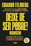 Deixe de ser pobre - Os segredos para você sair da pindaíba e conquistar sua independência financeira: Edição econômica