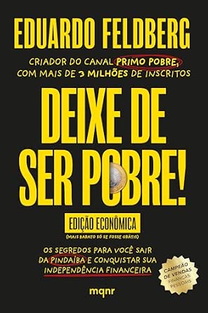 Capa do livro Deixe de ser pobre - Os segredos para você sair da pindaíba e conquistar sua independência financeira: Edição econômica