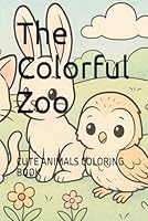 The Colorful Zoo: CUTE ANIMALS COLORING BOOK B0F5W1H286 Book Cover