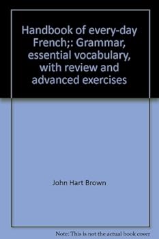 Hardcover Handbook of Every-Day French; Grammar, Essential Vocabulary, With Review and Advanced Exercises Book