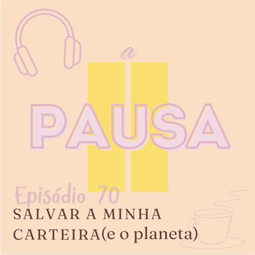 Epis&oacute;dio 70 : Salvar a minha carteira (e o planeta)