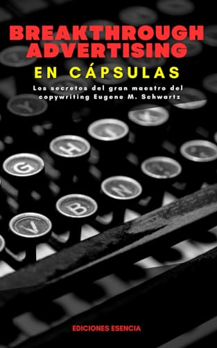 Breakthrough Advertising En Cápsulas: Los secretos del gran maest...