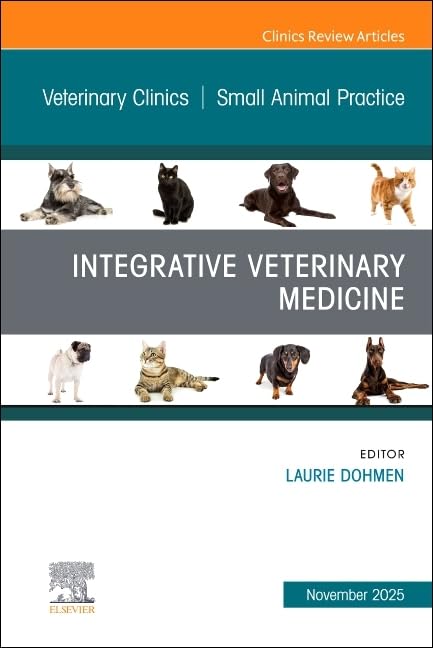 Integrative Veterinary Medicine, An Issue of Veterinary Clinics of North America: Small Animal Practice (Volume 55-6) (The Clinics: Veterinary Medicine, Volume 55-6)