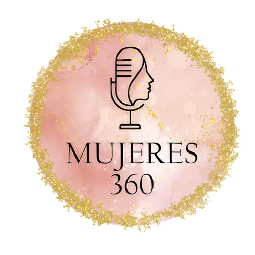 Mujeres 360 Podcast Por mujeress360 arte de portada