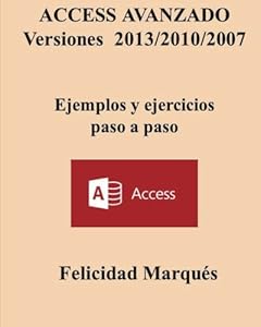 ACCESS AVANZADO Versiones 2013/2010/2007 Ejemplos y ejercicios paso a paso