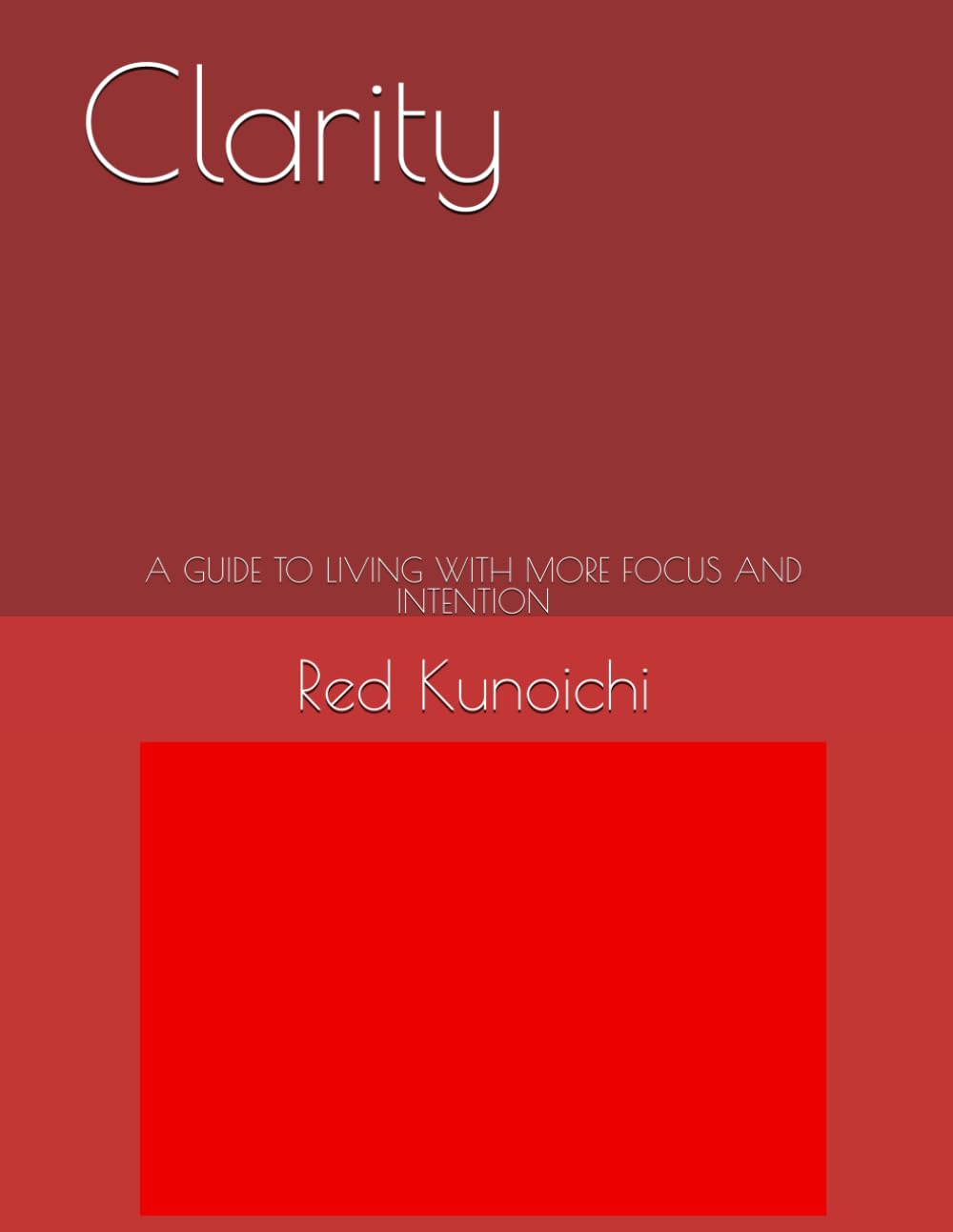 Clarity: A GUIDE TO LIVING WITH MORE FOCUS AND INTENTION
