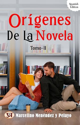 Orígenes de la novela - Tomo II (Spanish Edition) - Marcelino Menéndez y Pelayo