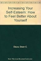 Increasing Your Self-Esteem: How to Feel Better About Yourself 0917974433 Book Cover