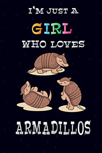 I'm Just A Girl Who Loves Armadillos: Armadillo Notebook, Diary/Armadillos doodles on Every Page/Funny Armadillo Gifts for Girls & Women/Armadillo ... Kids & Teenage Girls for Writing & Journaling