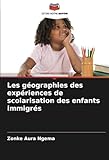 Les géographies des expériences de scolarisation des enfants immigrés (French Edition)
