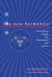 The New Hermetics: 21st Century Magick for Illumination and Power