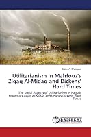 Utilitarianism in Mahfouz's Ziqaq Al-Midaq and Dickens' Hard Times 3659641057 Book Cover