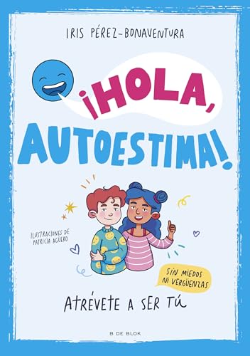 ¡Hola, autoestima!: Atrévete a ser tú sin miedos ni vergüenzas (Libros para adolescentes)