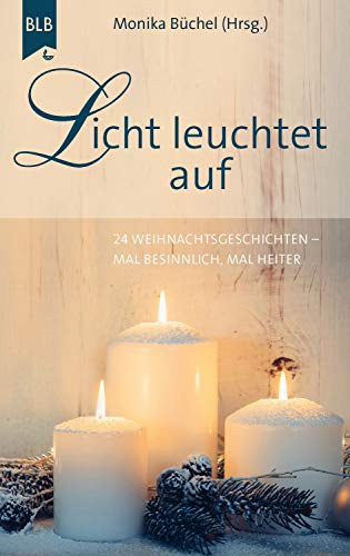 Licht leuchtet auf: 24 Weihnachtsgeschichten, mal besinnlich, mal heiter
