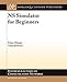 NS Simulator for Beginners (Synthesis Lectures on Communication Networks, 10)