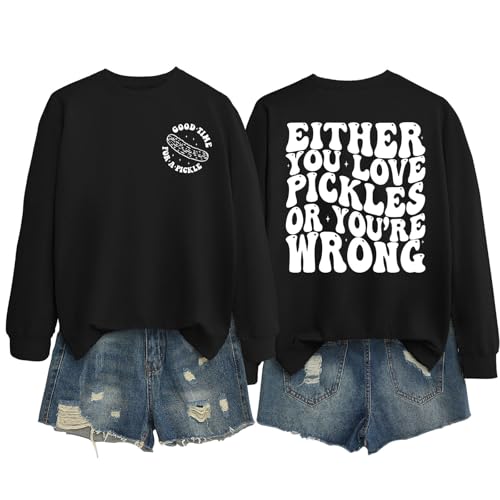 ZLXBLYYMZ Pickle Sweatshirt Women Either You Love Pickles or Youre Wrong Funny Saying Pickle Lover Shirt Crewneck Pullover Black