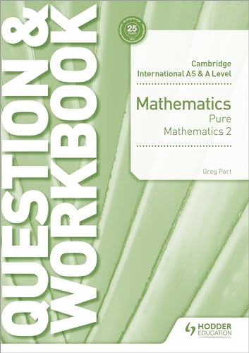 Cambridge International AS & A Level Mathematics Pure Mathematics 2 Question & Workbook: Hodder Education Group