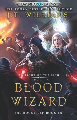 Blood Wizard: Twilight of the Lich (The Rogue Elf)