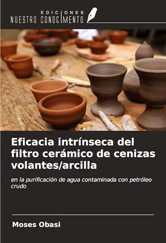 Eficacia intrínseca del filtro cerámico de cenizas volantes/arcilla: en la purificación de agua contaminada con petróleo crudo