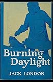  Burning Daylight: Jack London (Action, Adventure, Literature) [Annotated]