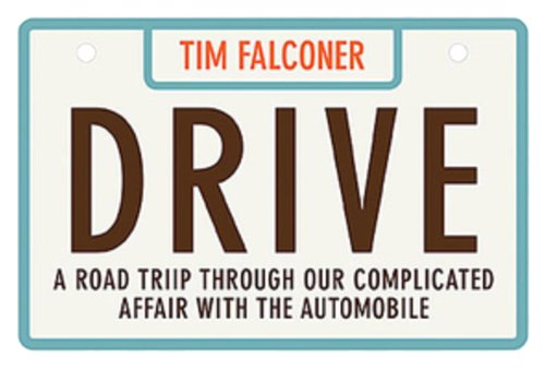 Buy Drive: A ROAD TRIP THROUGH OUR COMPLICATED AFFAIR WITH THE AUTOMOBILE — BookShops.in