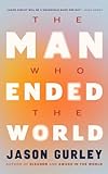 The Man Who Ended the World - Jason Gurley