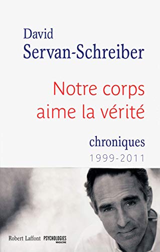 Notre corps aime la verite: Chroniques 1999-2011 Notre corps aime la verite: Chroniques 1999-2011